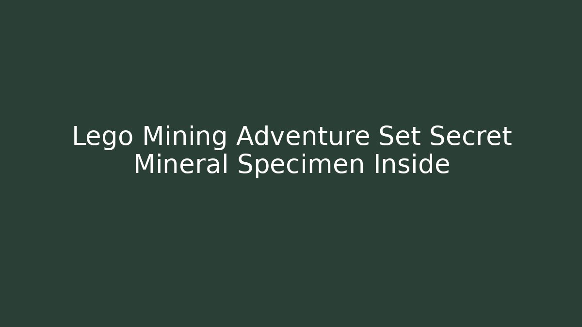 Lego Mining Adventure Set Secret Mineral Specimen Inside