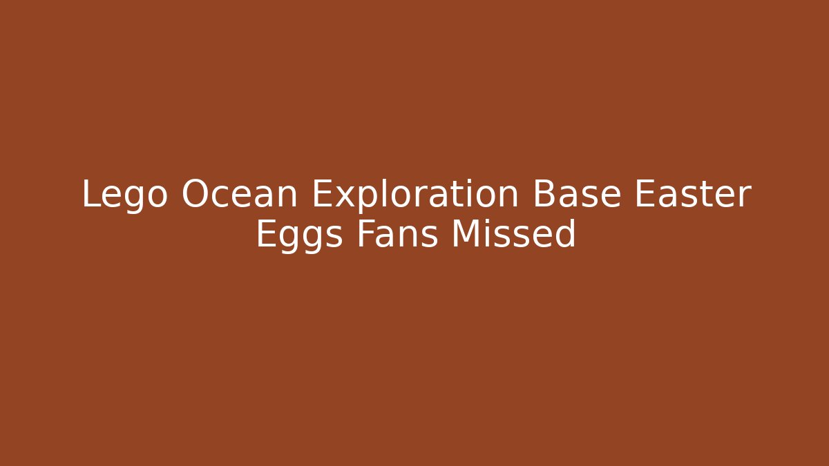 Lego Ocean Exploration Base Easter Eggs Fans Missed
