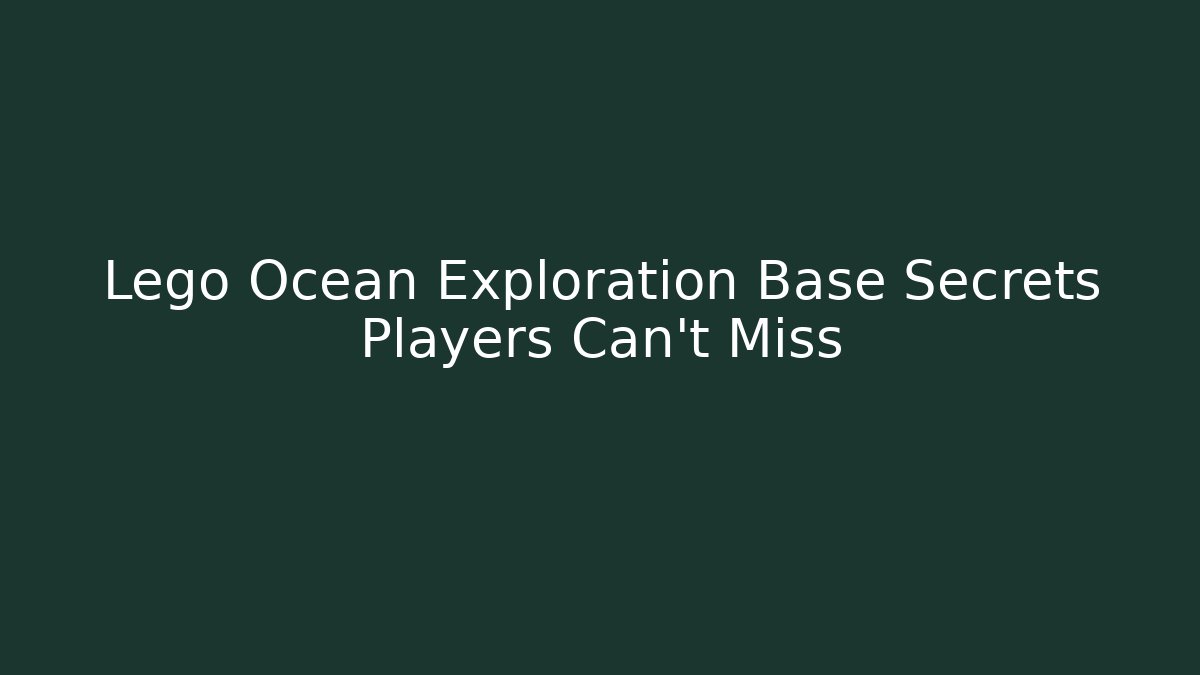 Lego Ocean Exploration Base Secrets Players Can't Miss
