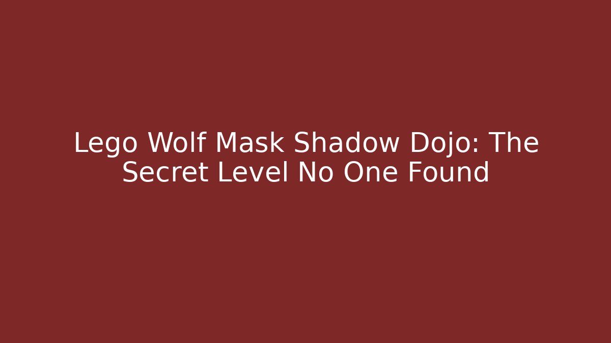 Lego Wolf Mask Shadow Dojo: The Secret Level No One Found