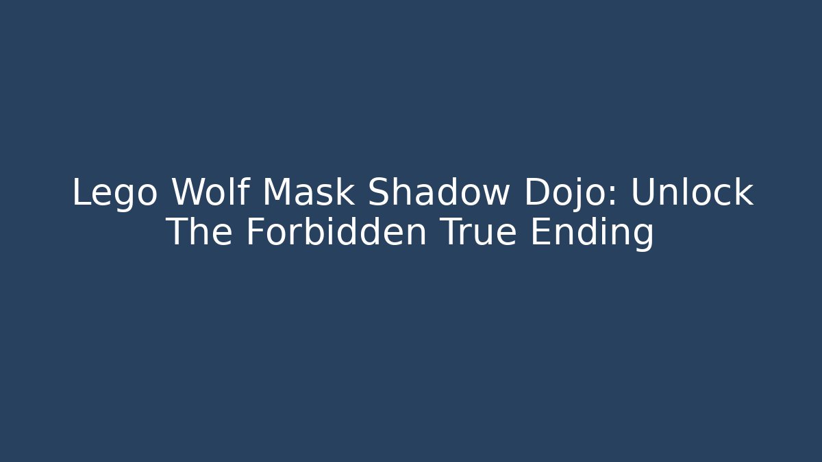 Lego Wolf Mask Shadow Dojo: Unlock The Forbidden True Ending