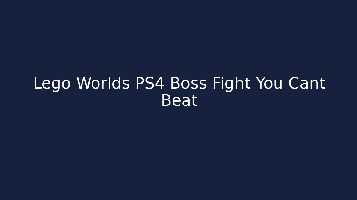 Lego Worlds PS4 Boss Fight You Cant Beat