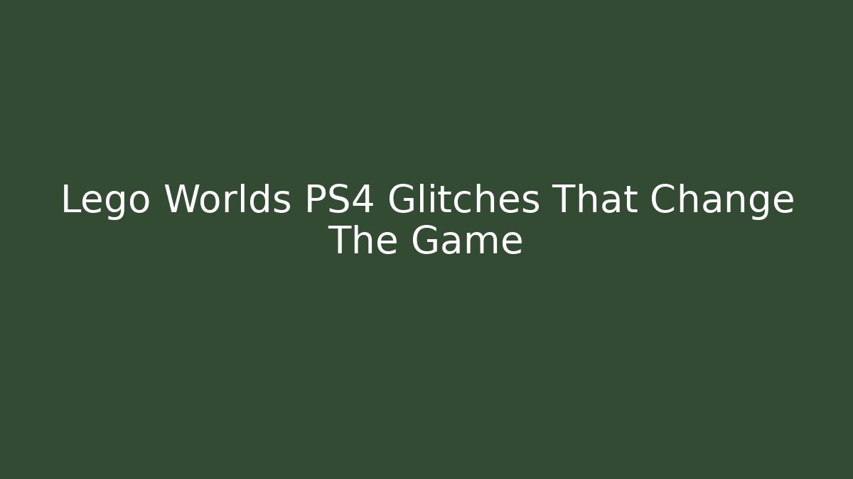 Lego Worlds PS4 Glitches That Change The Game