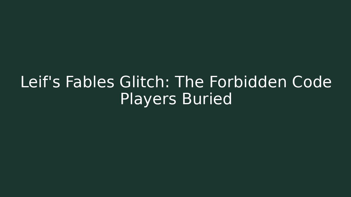 Leif's Fables Glitch: The Forbidden Code Players Buried