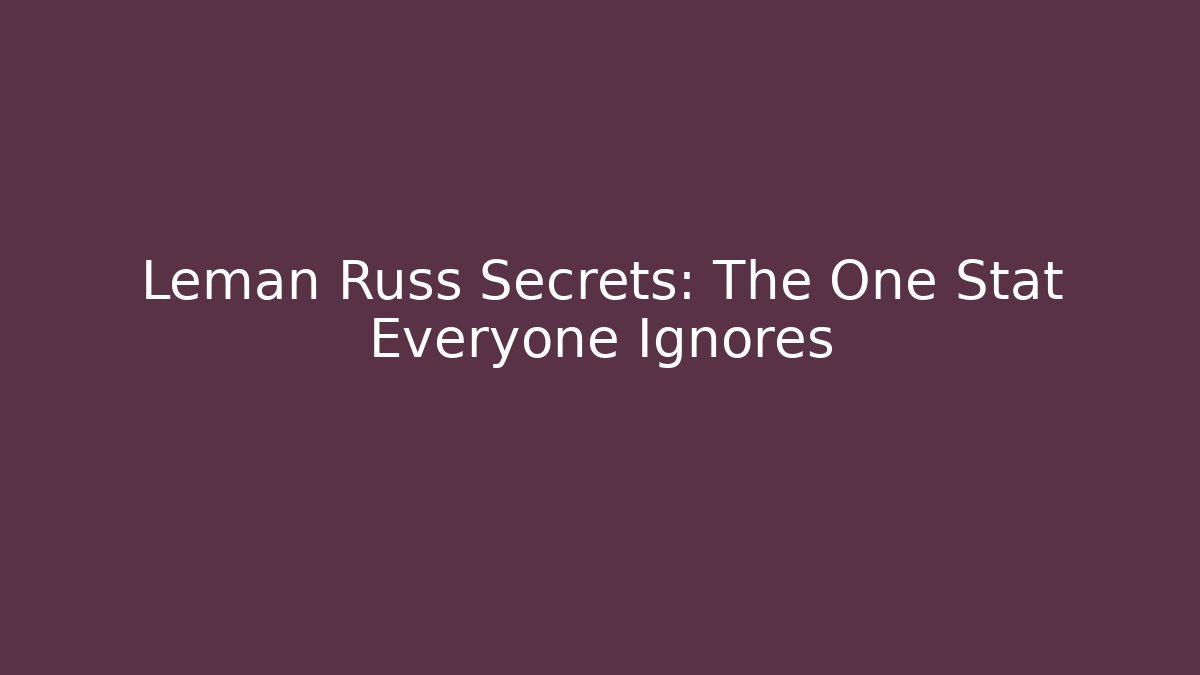 Leman Russ Secrets: The One Stat Everyone Ignores