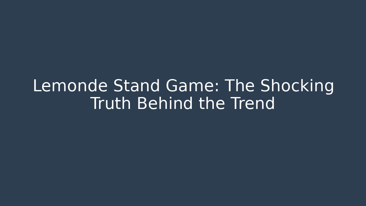 Lemonde Stand Game: The Shocking Truth Behind the Trend