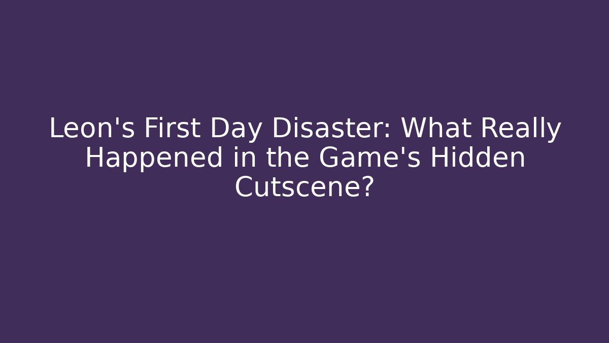 Leon’s First Day Disaster: What Really Happened in the Game’s Hidden Cutscene?