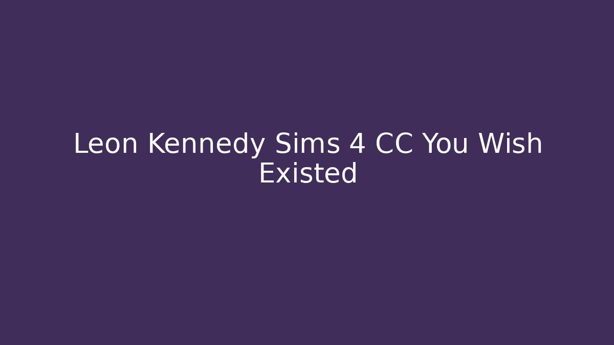 Leon Kennedy Sims 4 CC You Wish Existed - Andrea Zevedo