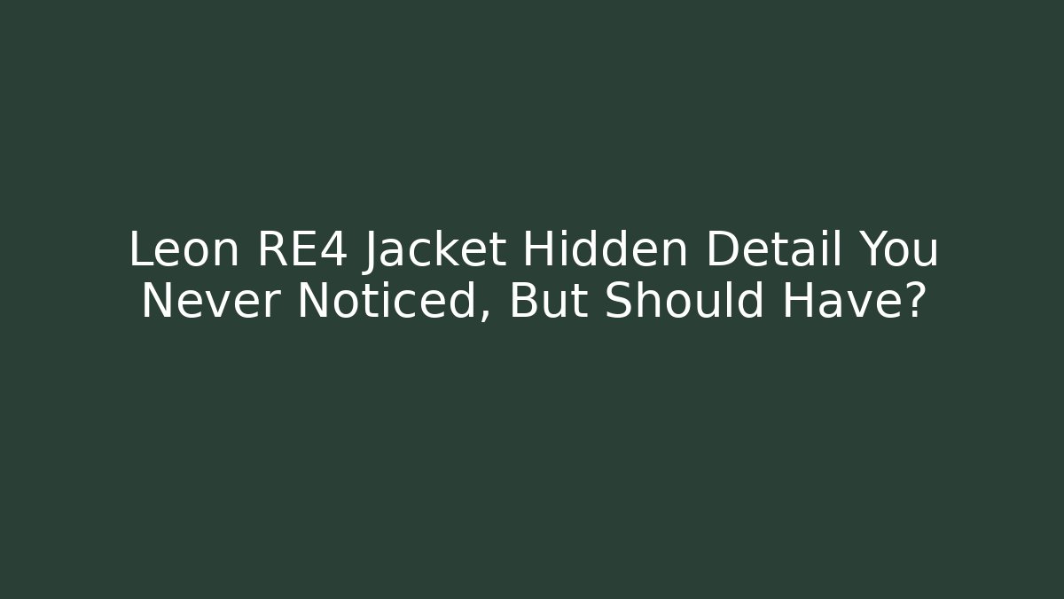 Leon RE4 Jacket Hidden Detail You Never Noticed, But Should Have? - Andrea Zevedo