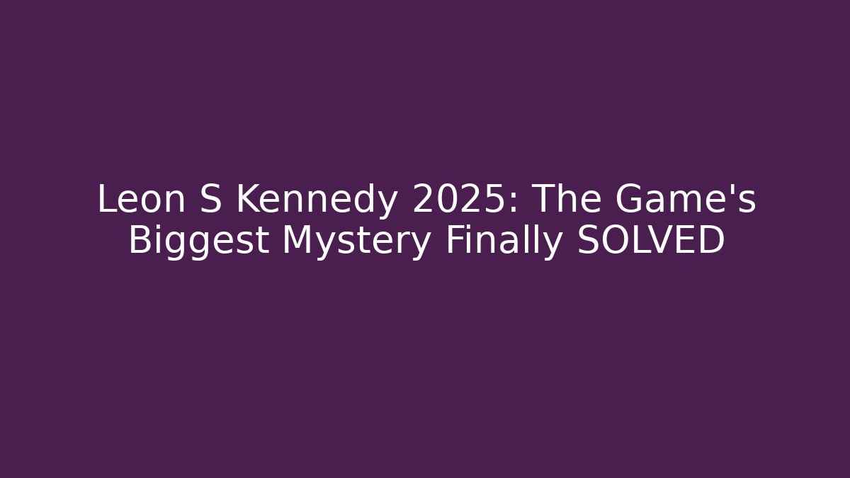 Leon S Kennedy 2025: The Game's Biggest Mystery Finally SOLVED