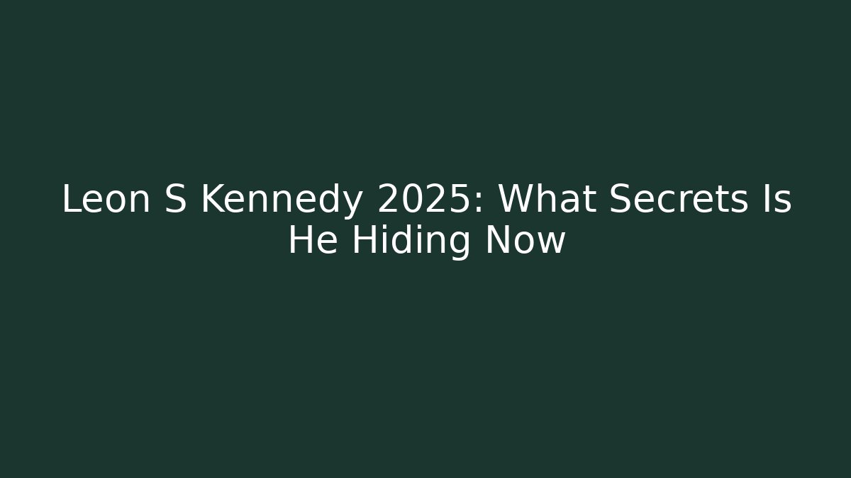 Leon S Kennedy 2025: What Secrets Is He Hiding Now