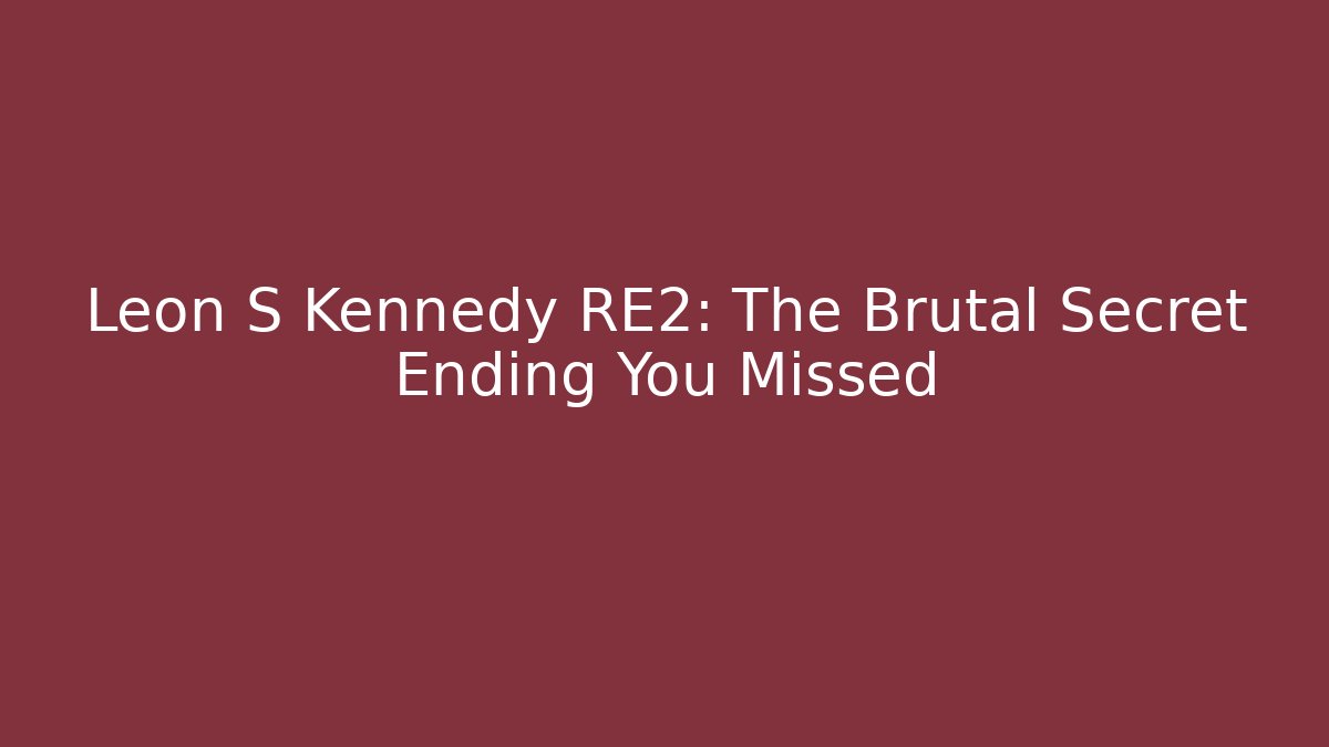 Leon S Kennedy RE2: The Brutal Secret Ending You Missed