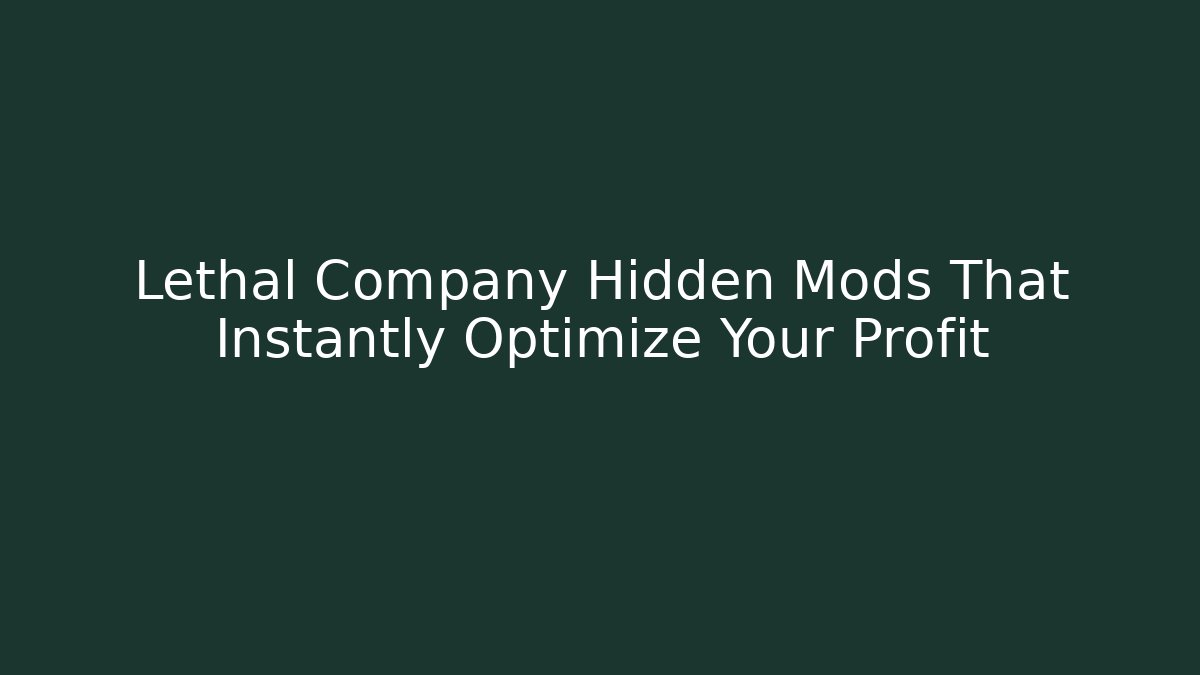 Lethal Company Hidden Mods That Instantly Optimize Your Profit