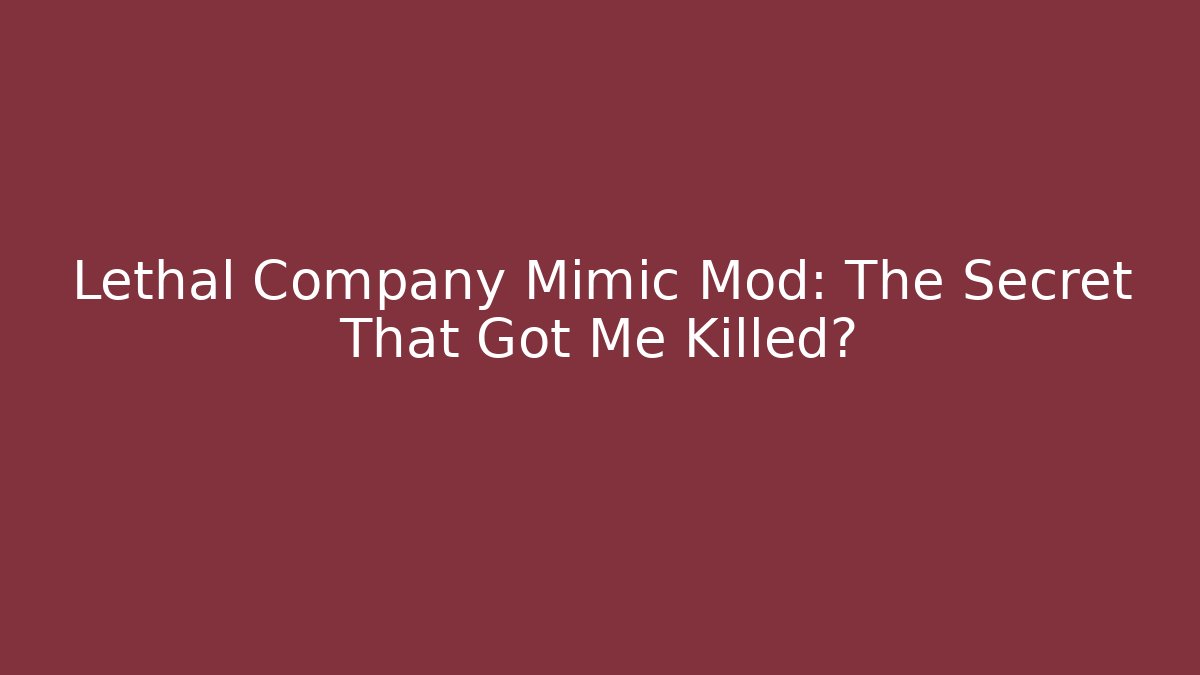 Lethal Company Mimic Mod: The Secret That Got Me Killed?