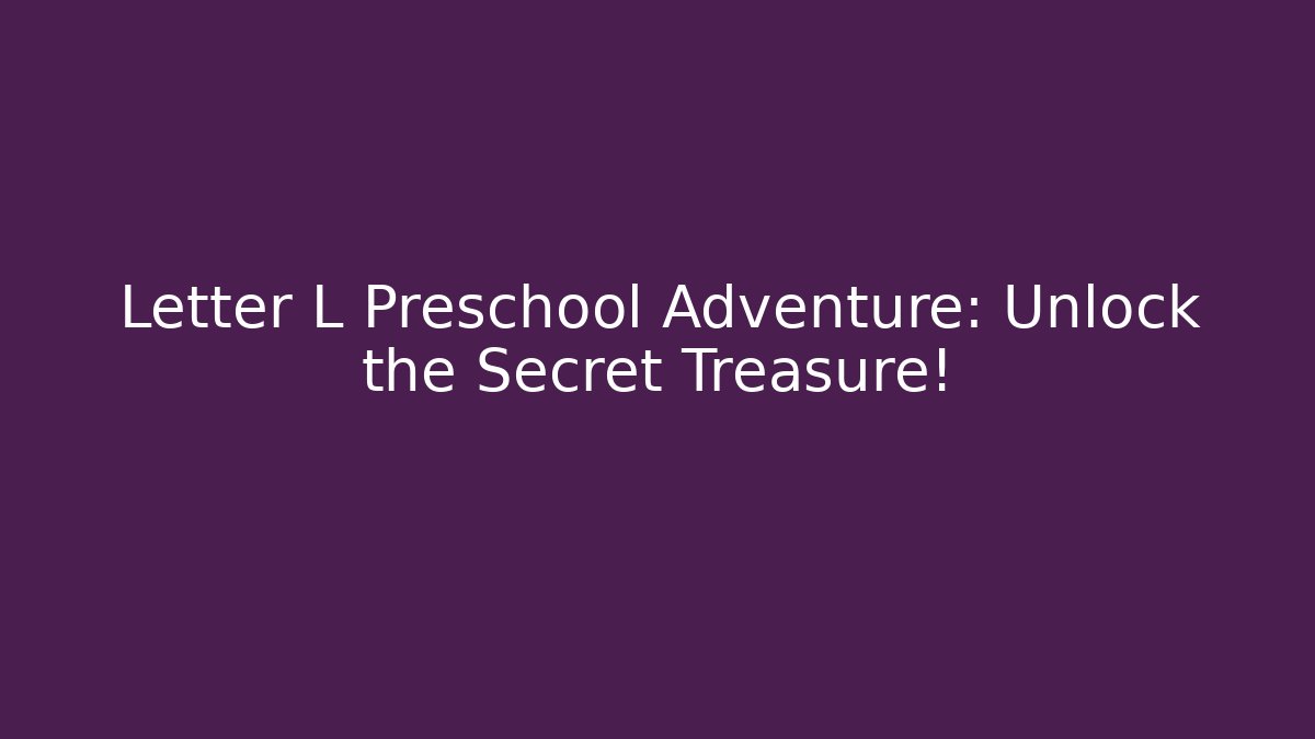 Letter L Preschool Adventure: Unlock the Secret Treasure!
