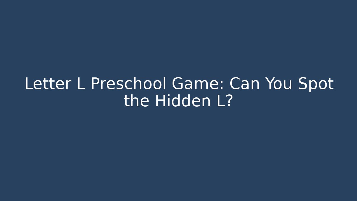 Letter L Preschool Game: Can You Spot the Hidden L?