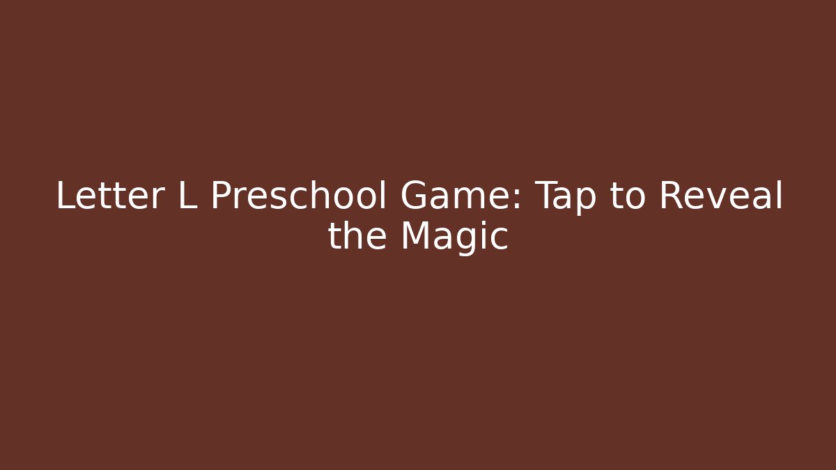 Letter L Preschool Game: Tap to Reveal the Magic