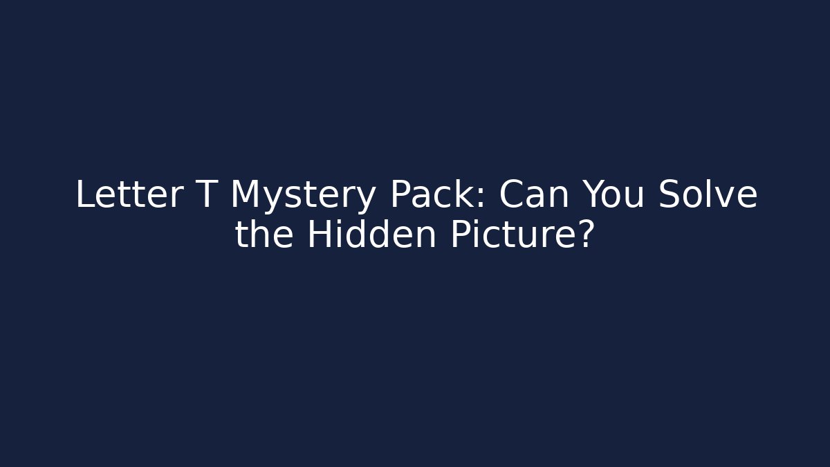 Letter T Mystery Pack: Can You Solve the Hidden Picture?