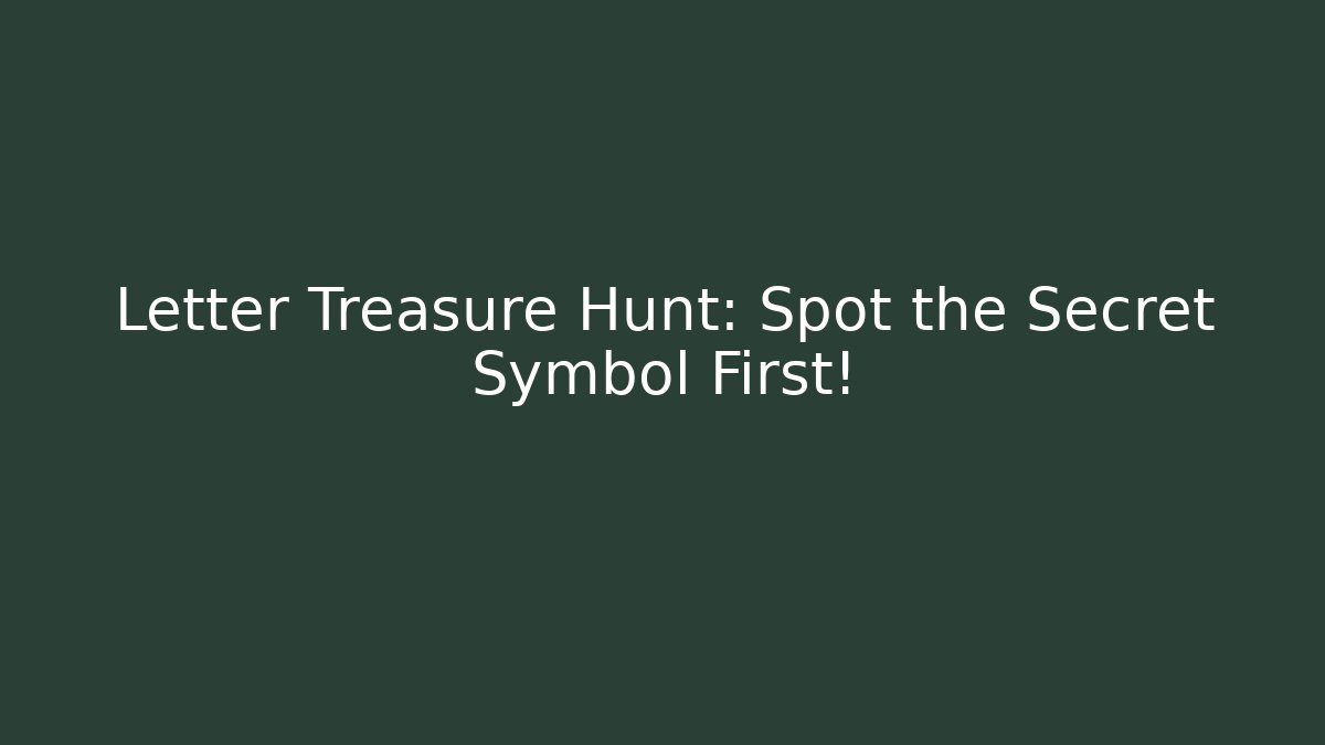 Letter Treasure Hunt: Spot the Secret Symbol First!