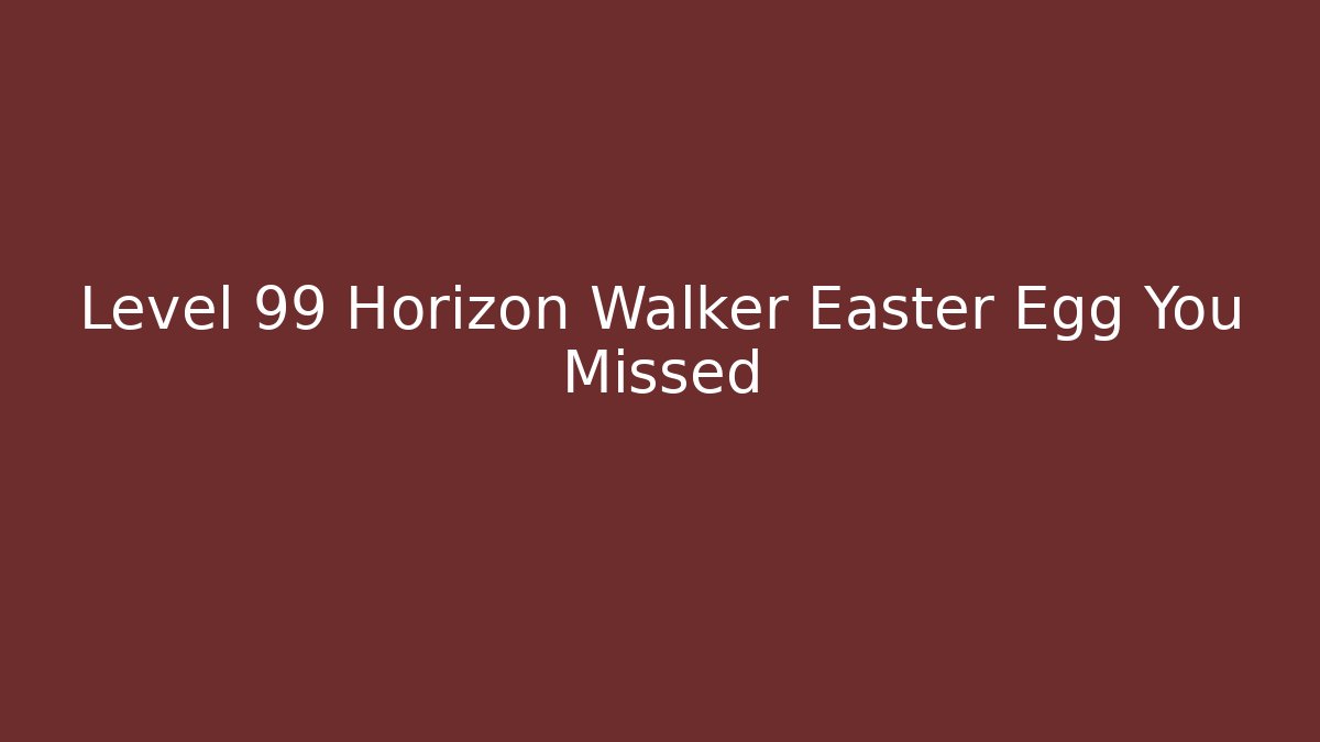 Level 99 Horizon Walker Easter Egg You Missed