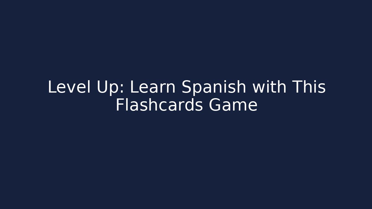 Level Up: Learn Spanish with This Flashcards Game - Andrea Zevedo