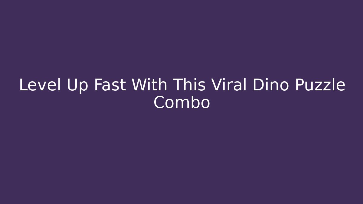 Level Up Fast With This Viral Dino Puzzle Combo