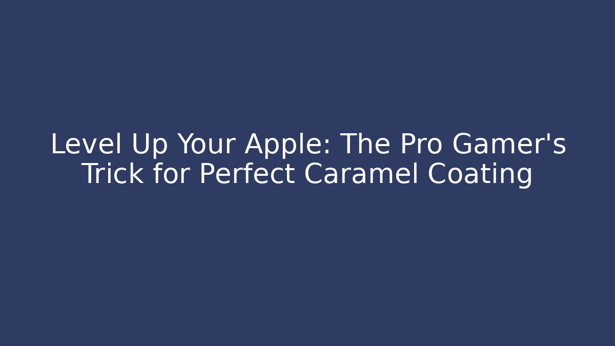 Level Up Your Apple: The Pro Gamer's Trick for Perfect Caramel Coating - Andrea Zevedo