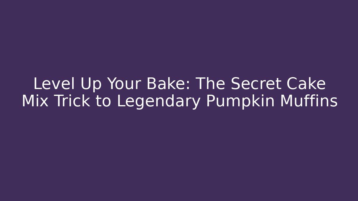Level Up Your Bake: The Secret Cake Mix Trick to Legendary Pumpkin Muffins