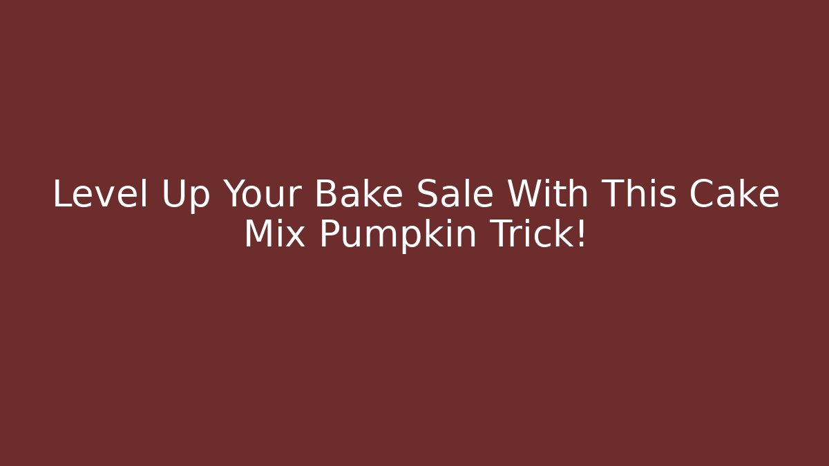 Level Up Your Bake Sale With This Cake Mix Pumpkin Trick!