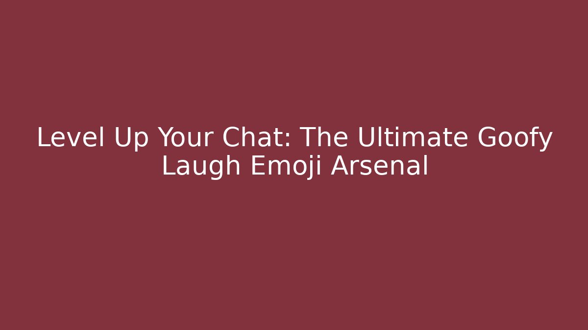 Level Up Your Chat: The Ultimate Goofy Laugh Emoji Arsenal