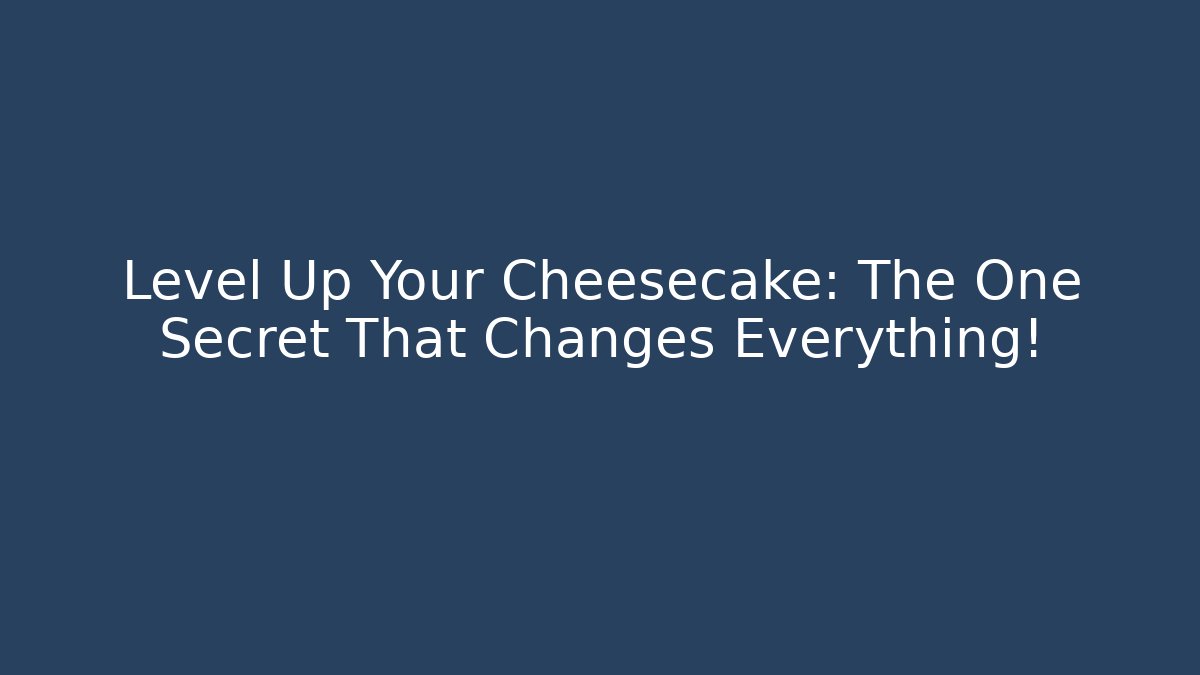 Level Up Your Cheesecake: The One Secret That Changes Everything! - Andrea Zevedo