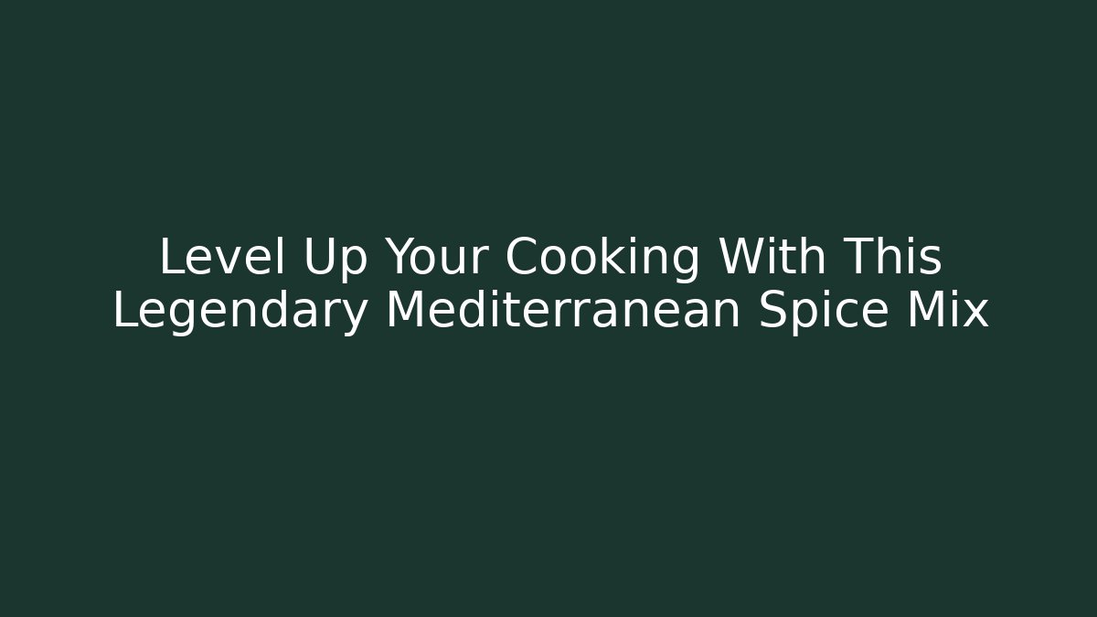 Level Up Your Cooking With This Legendary Mediterranean Spice Mix