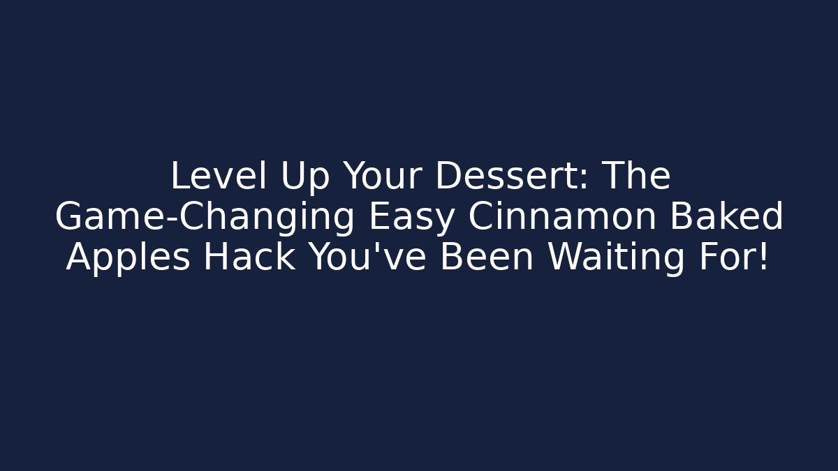 Level Up Your Dessert: The Game-Changing Easy Cinnamon Baked Apples Hack You've Been Waiting For! - Andrea Zevedo