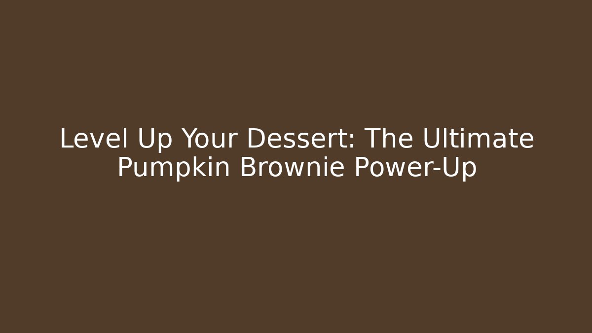 Level Up Your Dessert: The Ultimate Pumpkin Brownie Power-Up