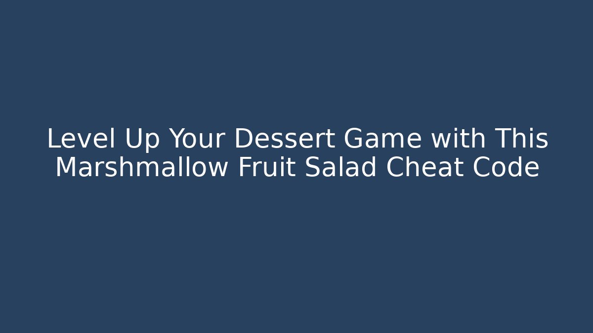 Level Up Your Dessert Game with This Marshmallow Fruit Salad Cheat Code - Andrea Zevedo