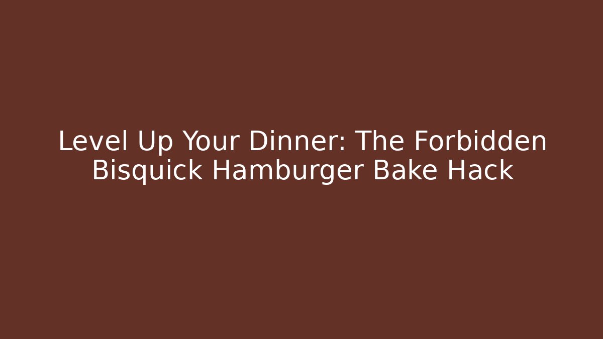 Level Up Your Dinner: The Forbidden Bisquick Hamburger Bake Hack - Andrea Zevedo