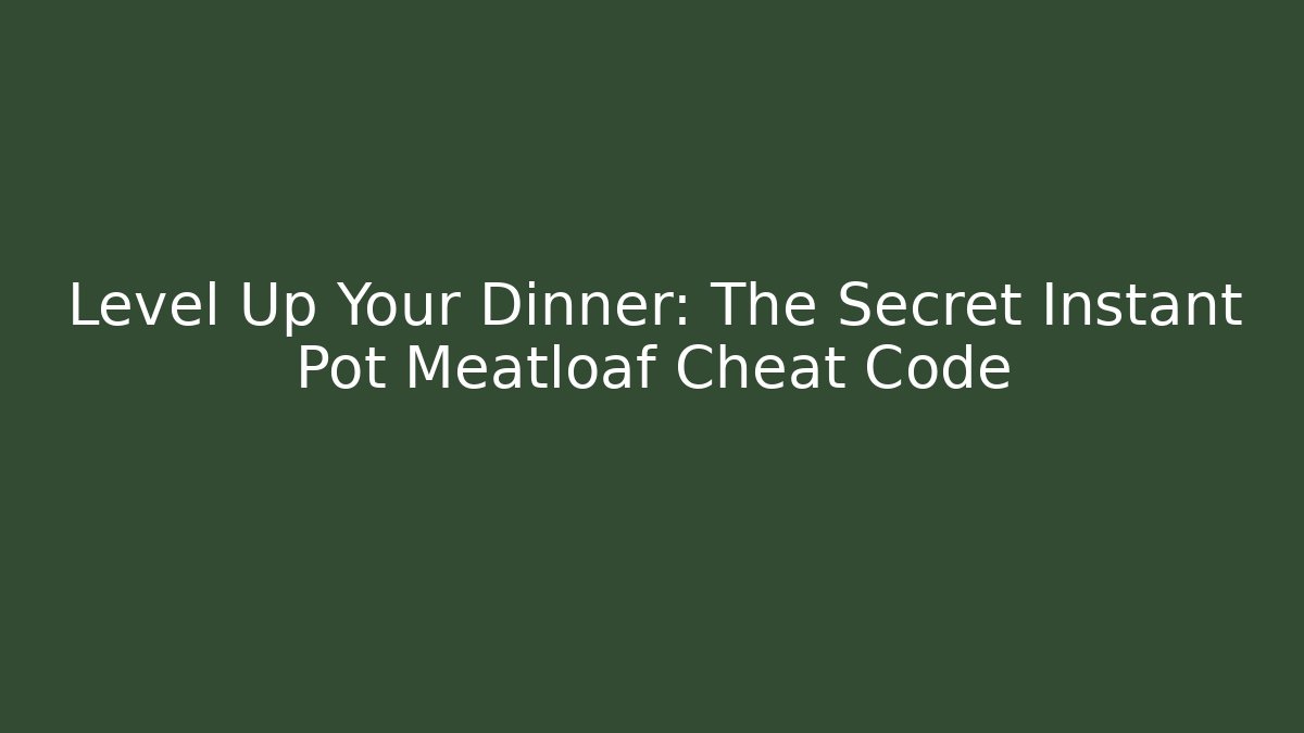 Level Up Your Dinner: The Secret Instant Pot Meatloaf Cheat Code