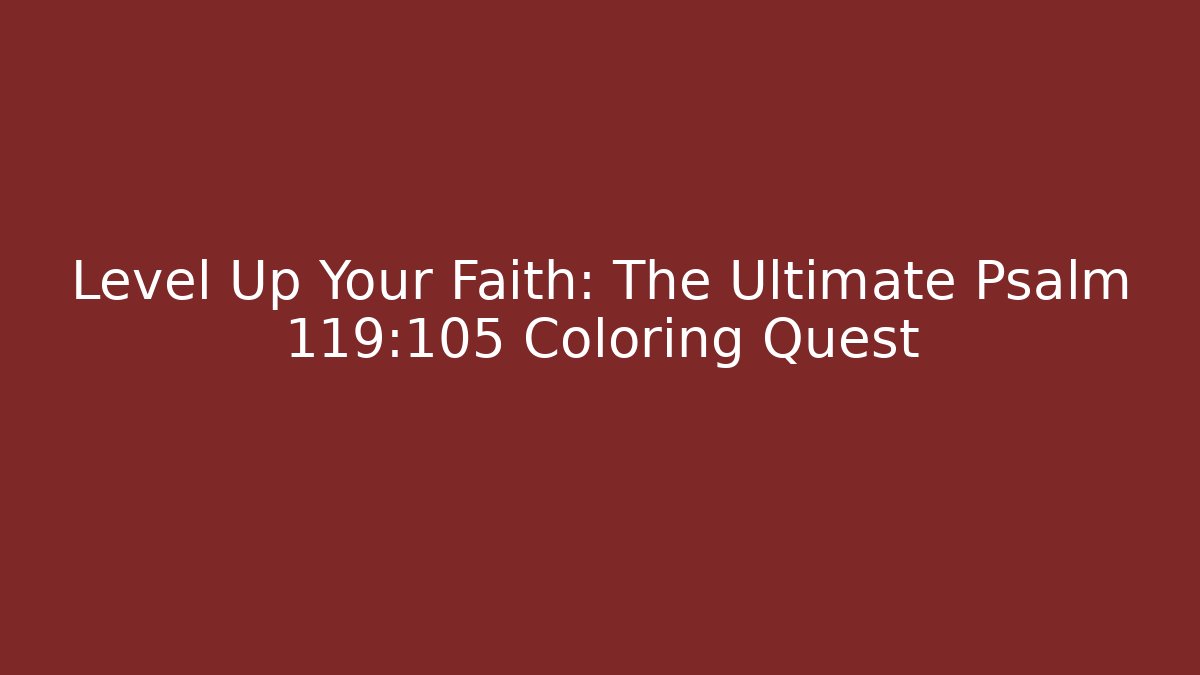 Level Up Your Faith: The Ultimate Psalm 119:105 Coloring Quest