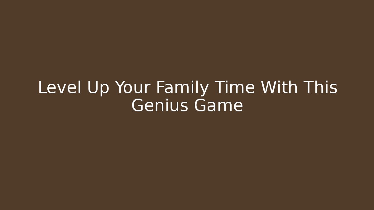 Level Up Your Family Time With This Genius Game