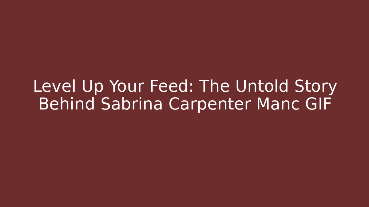 Level Up Your Feed: The Untold Story Behind Sabrina Carpenter Manc GIF