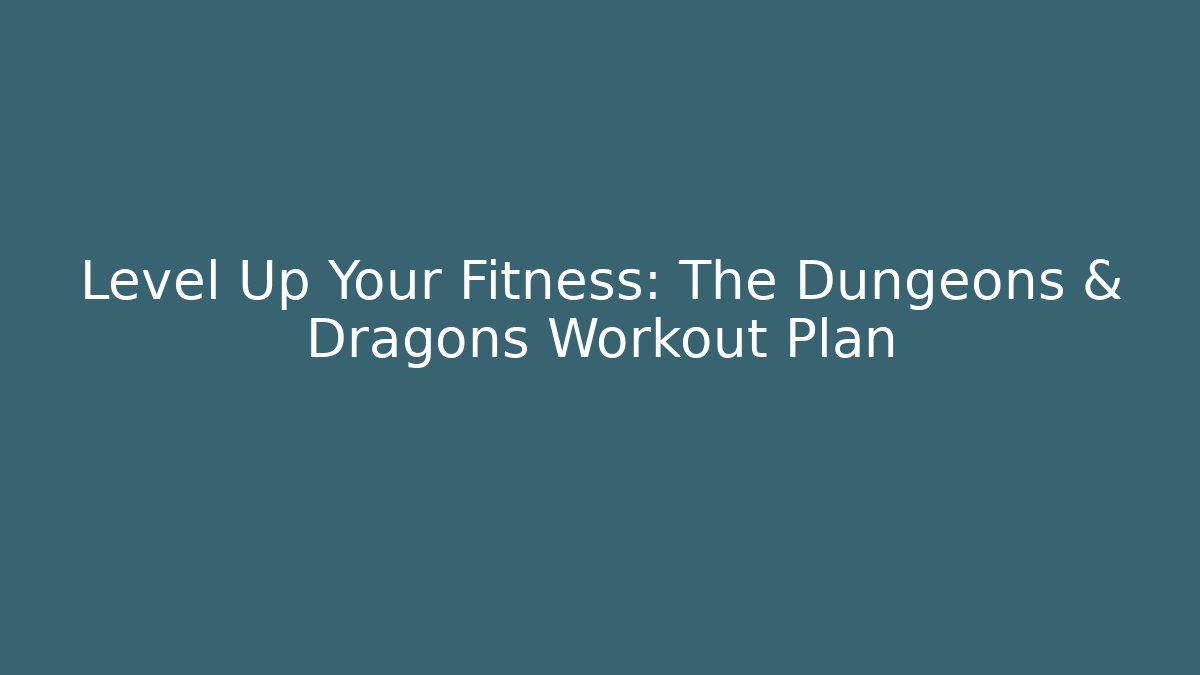 Level Up Your Fitness: The Dungeons & Dragons Workout Plan