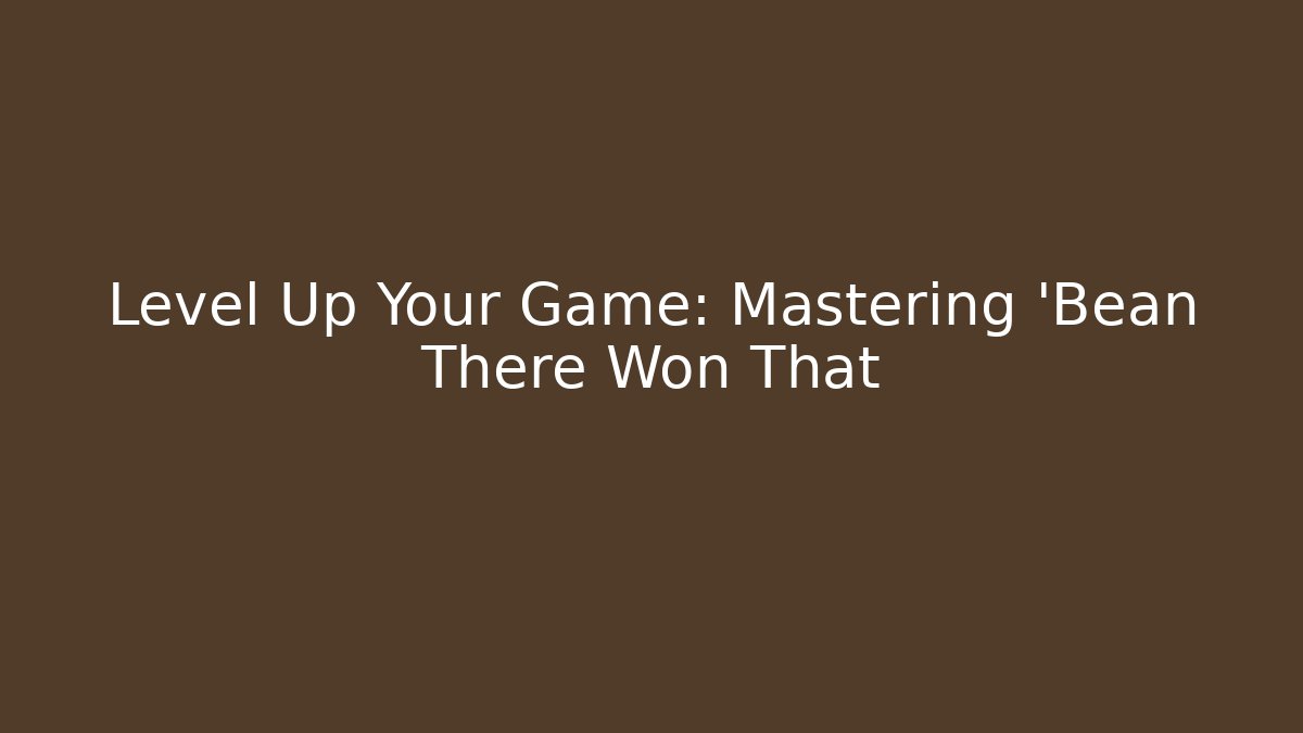 Level Up Your Game: Mastering 'Bean There Won That - Andrea Zevedo
