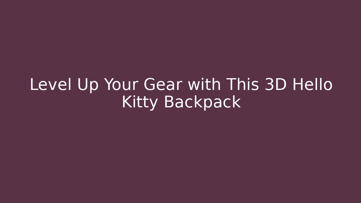 Level Up Your Gear with This 3D Hello Kitty Backpack