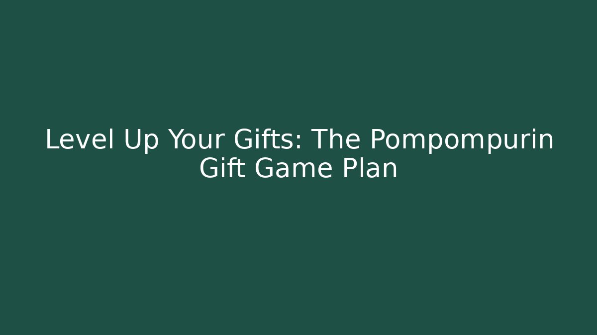Level Up Your Gifts: The Pompompurin Gift Game Plan
