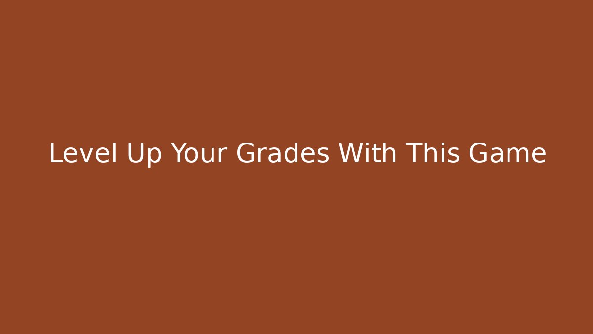 Level Up Your Grades With This Game