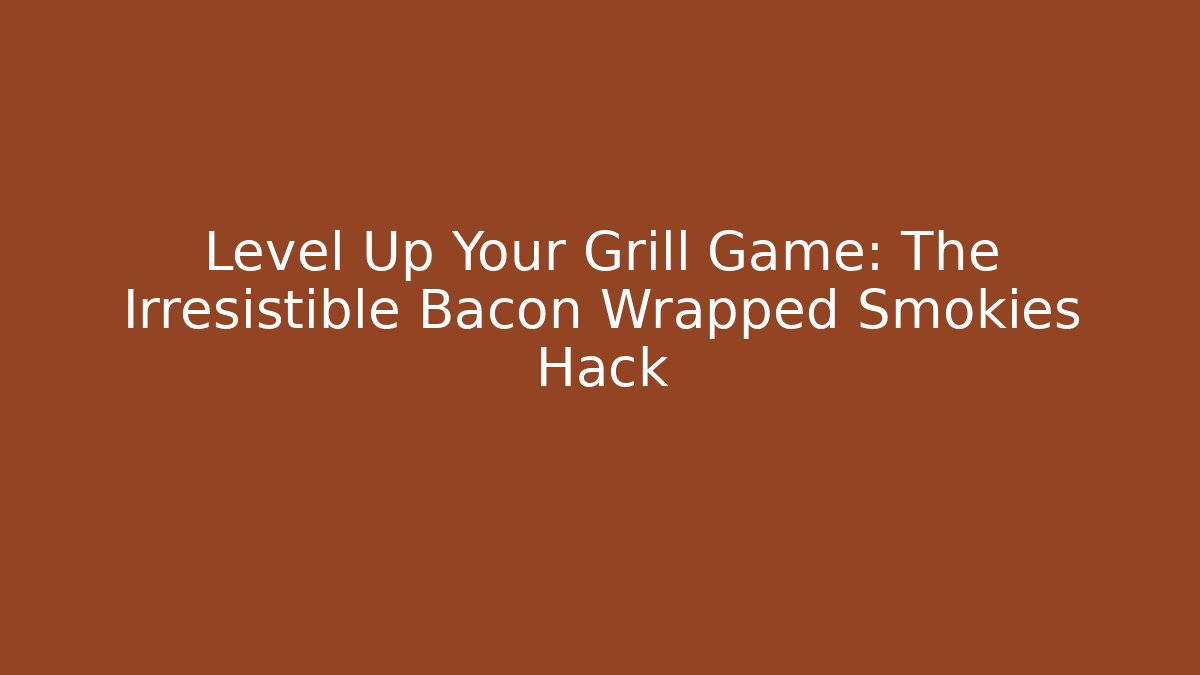 Level Up Your Grill Game: The Irresistible Bacon Wrapped Smokies Hack