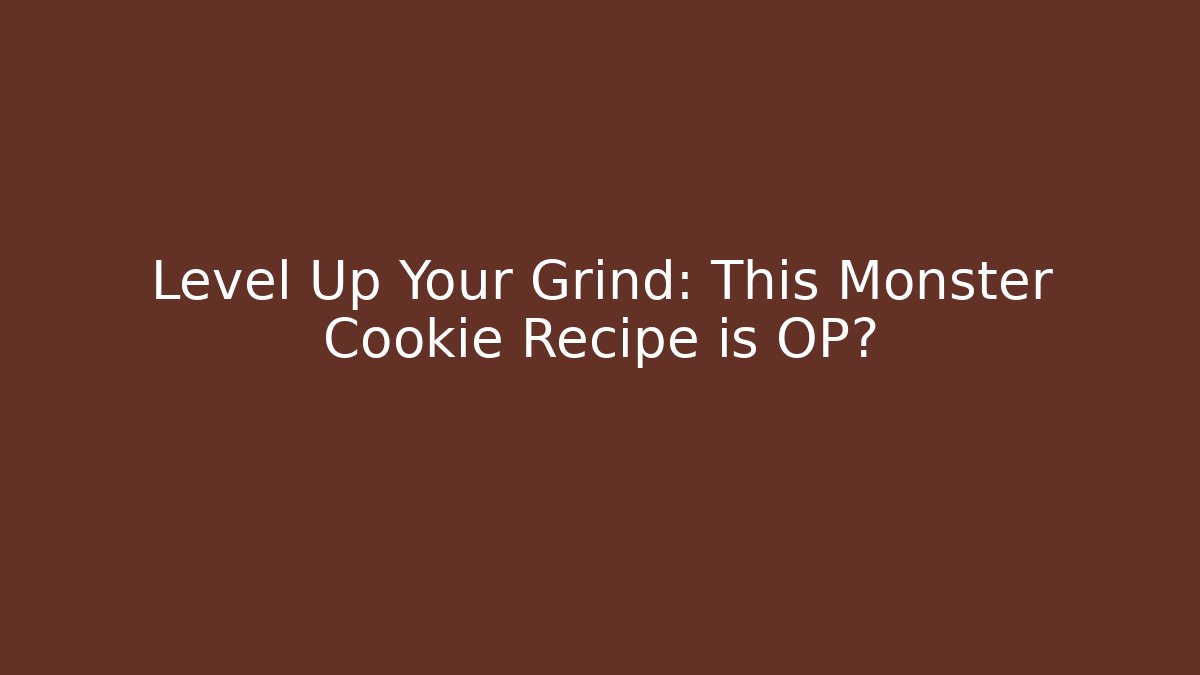 Level Up Your Grind: This Monster Cookie Recipe is OP?