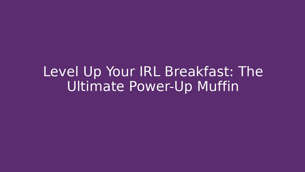 Level Up Your IRL Breakfast: The Ultimate Power-Up Muffin - Andrea Zevedo