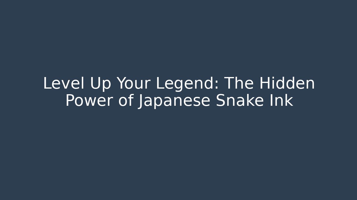 Level Up Your Legend: The Hidden Power of Japanese Snake Ink