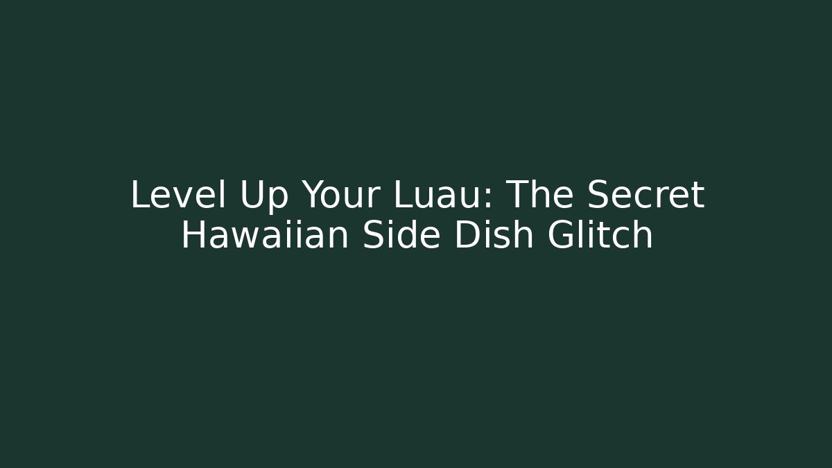 Level Up Your Luau: The Secret Hawaiian Side Dish Glitch
